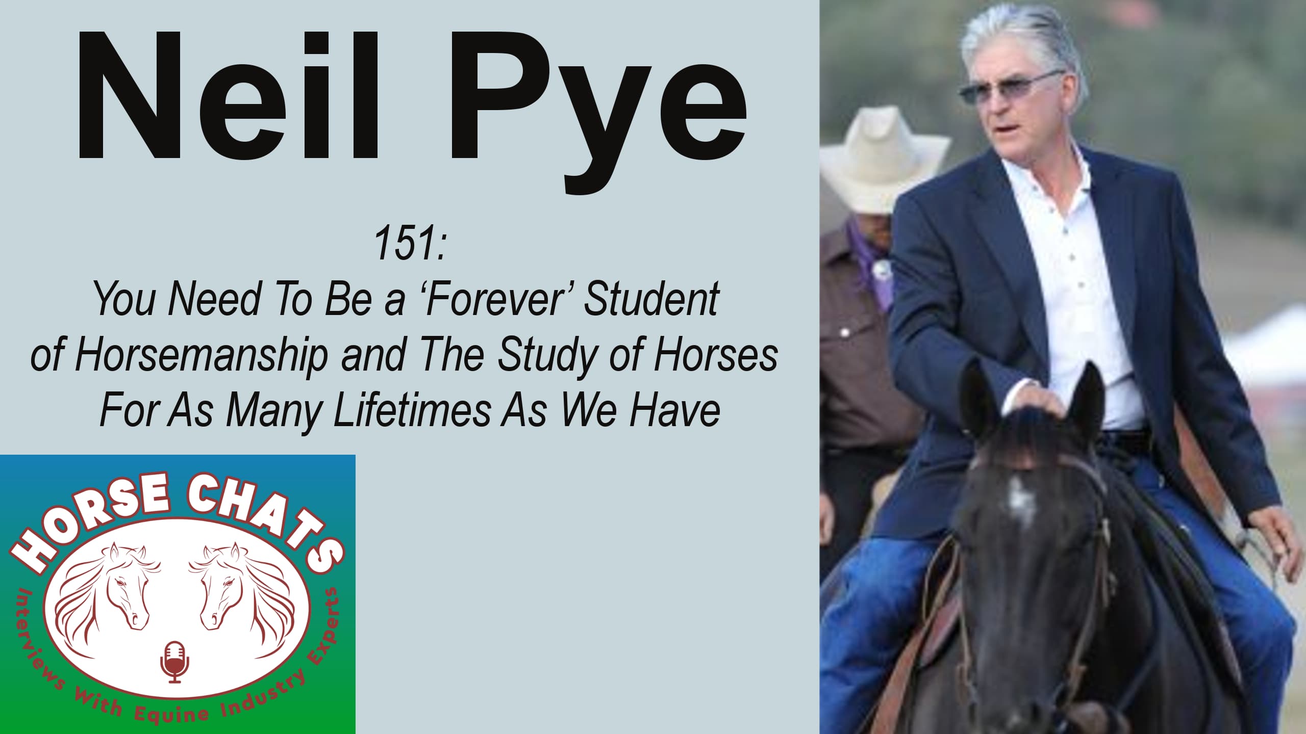 0151: Neil Pye - You Need To Be a 'Forever' Student of Horsemanship and The Study of Horses For As Many Lifetimes As We Have cover art